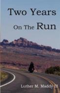 Two Years on the Run di Luther M. Maddy, Luther M. Maddy III edito da Createspace
