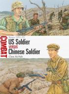 US Soldier Vs Chinese Soldier di David Campbell edito da Bloomsbury Publishing PLC