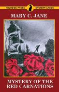 Mystery of the Red Carnations di Mary C. Jane edito da Wildside Press