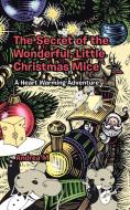 The Secret of the Wonderful, Little Christmas Mice di Andrea M. edito da AuthorHouse