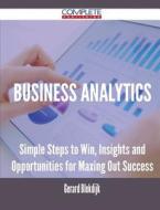 Business Analytics - Simple Steps To Win, Insights And Opportunities For Maxing Out Success di Gerard Blokdijk edito da Complete Publishing
