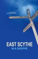 East Scythe di W. a. Gruppe, Simon Woodward, Nicolette Coleman edito da Createspace