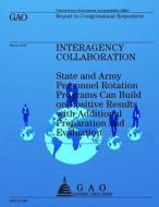 Interagency Collaboration: State and Army Personnel Rotation Programs Can Build on Positive Results with Additional Preparation and Evaluation di Government Accountability Office (U S ), Government Accountability Office edito da Createspace