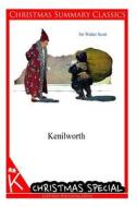 Kenilworth [Christmas Summary Classics] di Walter Scott, Sir Walter Scott edito da Createspace