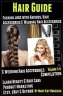 Hair Guide: Fashion Jobs with Hairdos Hair Accessories Wedding Hair Accessories: Learn Beauty & Hair Care & Product Marketing Via di Mary Kay Hunziger edito da Createspace