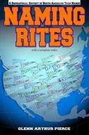Naming Rites: A Biographical History of North American Team Names di Glenn Arthur Pierce edito da Createspace