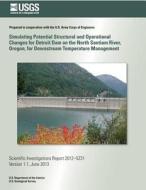 Simulating Potential Structural and Operational Changes for Detroit Dam on the North Santiam River, Oregon, for Downstream Temperature Management di Norman L. Buccola, Stewart a. Rounds, Annett B. Sullivan edito da Createspace