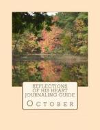 Reflections of His Heart Journaling Guide: October di Cypress Ministries edito da Createspace
