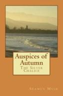 Auspices of Autumn: The Silver Chalice di Seamus Muir edito da Createspace