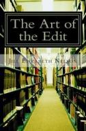 The Art of the Edit: Shaping and Sculpting Your Manuscript di Jill Elizabeth Nelson edito da Createspace