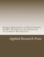 Global Assessment of Functioning (Gaf): Properties and Frontier of Current Knowledge di Applied Research Press edito da Createspace