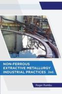 Non-Ferrous Extractive Metallurgy - Industrial Practices - 2nd Ed di Roger Rumbu edito da Createspace Independent Publishing Platform