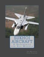 Sukhoi Aircraft: A Reference for All Models di Yuri Mechislav, Elena Yemelyan edito da Createspace Independent Publishing Platform