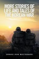 More Stories of Life and Tales of the Korean War di Edward John Mastronardi edito da Xlibris