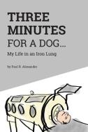 Three Minutes for a Dog di Paul R. Alexander edito da FriesenPress