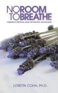 No Room To Breathe di Ph.D. Coha edito da Austin Macauley Publishers