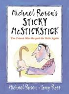 Michael Rosen's Sticky McStickstick: The Friend Who Helped Me Walk Again di Michael Rosen edito da CANDLEWICK BOOKS