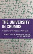 The University in Crumbs: A Register of Things Seen and Heard di Robert Porter, Kerry-Ann Porter, Iain Mackenzie edito da ROWMAN & LITTLEFIELD