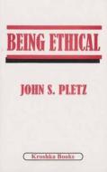 Being Ethical di John S. Pletz edito da Nova Science Publishers Inc