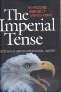The Imperial Tense di Andrew J. Bacevich edito da Ivan R Dee, Inc