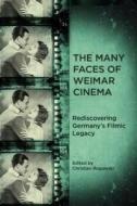 The Many Faces of Weimar Cinema - Rediscovering Germany`s Filmic Legacy di Christian Rogowski edito da Camden House