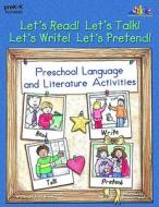 Let's Read! Let's Talk! Let's Write! Let's Pretend!: Preschool Language and Literature Activities di Judy Nyberg edito da Teaching and Learning Company
