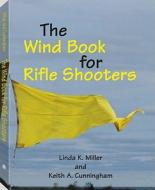 The Wind Book For Rifle Shooters di Keith Cunningham edito da Paladin Press,u.s.