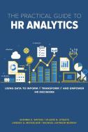 The Practical Guide to HR Analytics di Rachael Johnson-Murray edito da Society For Human Resource Management