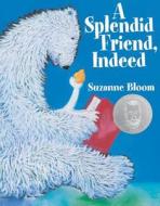 A Splendid Friend Indeed di Suzanne Bloom edito da Boyds Mills Press