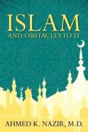 Islam And Obstacles To It di M D Ahmed K Nazir edito da Wasteland Press