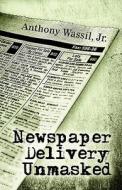 Newspaper Delivery Unmasked di Jr Anthony Wassil edito da America Star Books