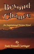 Beyond Chance - An Inspirational Fiction Novel di Joan Fennell Carringer edito da E-Booktime, LLC