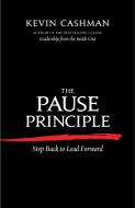 The Pause Principle: Step Back to Lead Forward di Kevin Cashman edito da BERRETT KOEHLER PUBL INC