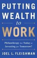 Putting Wealth to Work di Joel L. Fleishman edito da INGRAM PUBLISHER SERVICES US