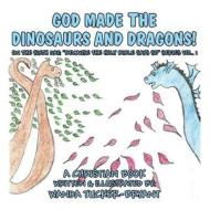 God Made the Dinosaurs and the Dragons!: On the Sixth Day: Because the Holy Bible Says So Series Vol. 1 di Wanda Tucker-Bryant edito da America Star Books