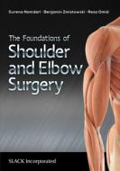 The Foundations Of Shoulder And Elbow Surgery di Surena Namdari, Benjamin Zmistowski, Reza Omid edito da Slack Incorporated