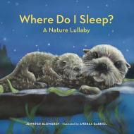 Where Do I Sleep?: A Pacific Northwest Lullaby di Jennifer Blomgren edito da LITTLE BIGFOOT