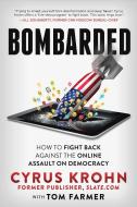 Bombarded: How to Fight Back Against the Online Assault on Democracy di Cyrus Krohn, Tom Farmer edito da MADE FOR SUCCESS PUB