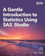 A Gentle Introduction to Statistics Using SAS Studio di Ron Cody edito da SAS Institute