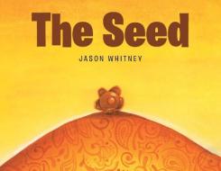 The Seed di Whitney Jason Whitney edito da Covenant Books