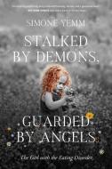 STALKED BY DEMONS, GUARDED BY ANGELS: TH di SIMONE YEMM edito da LIGHTNING SOURCE UK LTD