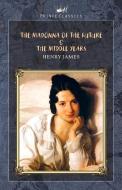 The Madonna of the Future & The Middle Years di Henry James edito da PRINCE CLASSICS