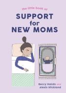 The Little Book of Support for New Moms di Beccy Hands, Alexis Stickland edito da COUNTRYMAN PR