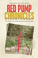 Red Pump Chronicles di Thomas Wayne King edito da Lulu.com
