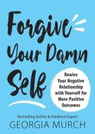 Positive Feedback Only: Rewire Your Negative Relationship with Yourself for More Positive Outcomes di Georgia Murch edito da SIMPLE TRUTHS