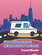Us Postal Service Heart Ache Of A Letter di DiCandio Francis DiCandio edito da Authorhouse