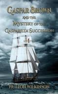 Gaspar Brown and the Mystery of the Gasparilla Succession di Hutton Wilkinson edito da LIGHTNING SOURCE INC