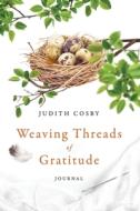 Weaving Threads Of Gratitude: Journal di JUDITH COSBY edito da Lightning Source Uk Ltd