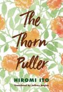 The Thorn Puller di Hiromi Ito edito da STONE BRIDGE PR