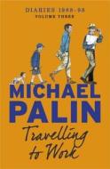 Travelling to Work di Michael Palin edito da Orion Publishing Co